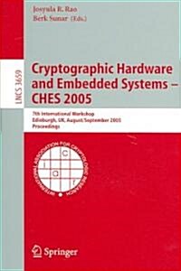 Cryptographic Hardware and Embedded Systems - Ches 2005: 7th International Workshop, Edinburgh, UK, August 29 - September 1, 2005, Proceedings (Paperback, 2005)