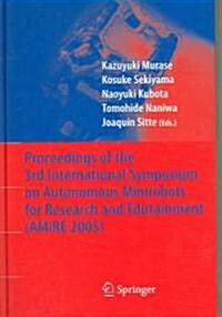 Proceedings of the 3rd International Symposium on Autonomous Minirobots for Research and Edutainment (Amire 2005) (Hardcover, 2006)