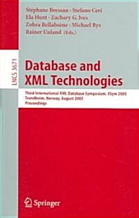 Database and XML Technologies: Third International XML Database Symposium, Xsym 2005, Trondheim, Norway, August 28-29, 2005, Proceedings (Paperback, 2005)