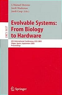 Evolvable Systems: From Biology to Hardware: 6th International Conference, ICES 2005, Sitges, Spain, September 12-14, 2005, Proceedings (Paperback)