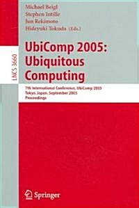 UbiComp 2005: Ubiquitous Computing: 7th International Conference, UbiComp 2005, Tokyo, Japan, September 11-14, 2005, Proceedings (Paperback)