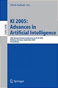 KI 2005: Advances in Artificial Intelligence: 28th Annual German Conference on AI, KI 2005, Koblenz, Germany, September 11-14, 2005, Proceedings (Paperback, 2005)