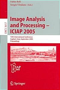 Image Analysis and Processing - Iciap 2005: 13th International Conference, Cagliari, Italy, September 6-8, 2005, Proceedings (Paperback, 2005)