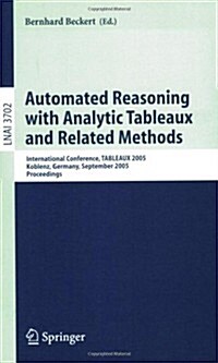 Automated Reasoning with Analytic Tableaux and Related Methods: International Conference, Tableaux 2005, Koblenz, Germany, September 14-17, 2005, Proc (Paperback, 2005)