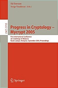 Progress in Cryptology - Mycrypt 2005: First International Conference on Cryptology in Malaysia, Kuala Lumpur, Malaysia, September 28-30, 2005, Procee (Paperback, 2005)