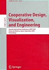 Cooperative Design, Visualization, and Engineering: Second International Conference, Cdve 2005, Palma de Mallorca, Spain, September 18-21, 2005, Proce (Paperback, 2005)