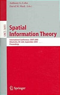 Spatial Information Theory: International Conference, Cosit 2005, Ellicottville, NY, USA, September 14-18, 2005, Proceedings (Paperback, 2005)