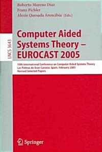 Computer Aided Systems Theory - Eurocast 2005: 10th International Conference on Computer Aided Systems Theory, Las Palmas de Gran Canaria, Spain, Febr (Paperback, 2005)