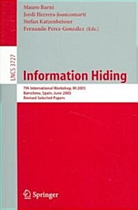 Information Hiding: 7th International Workshop, Ih 2005, Barcelona, Spain, June 6-8, 2005, Revised Selected Papers (Paperback, 2005)