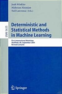 Deterministic and Statistical Methods in Machine Learning: First International Workshop, Sheffield, UK, September 7-10, 2004. Revised Lectures (Paperback, 2005)