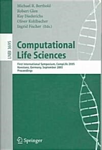 Computational Life Sciences: First International Symposium, Complife 2005, Konstanz, Germany, September 25-27, 2005, Proceedings (Paperback, 2005)