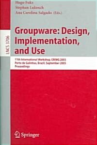 Groupware: Design, Implementation, and Use: 11th International Workshop, Criwg 2005, Porto de Galinhas, Brazil, September 25-29, 2005, Proceedings (Paperback, 2005)
