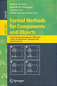 Formal Methods for Components and Objects: Third International Symposium, Fmco 2004, Leiden, the Netherlands, November 2-5, 2004, Revised Lectures (Paperback, 2005)