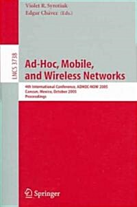 Ad-Hoc, Mobile, and Wireless Networks: 4th International Conference, Adhoc-Now 2005, Cancun, Mexico, October 6-8, 2005, Proceedings (Paperback, 2005)