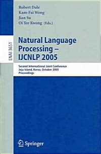 Natural Language Processing - Ijcnlp 2005: Second International Joint Conference, Jeju Island, Korea, October 11-13, 2005, Proceedings (Paperback, 2005)