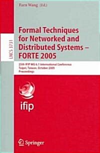 Formal Techniques for Networked and Distributed Systems - Forte 2005: 25th Ifip Wg 6.1 International Conference, Taipei, Taiwan, October 2-5, 2005, Pr (Paperback, 2005)