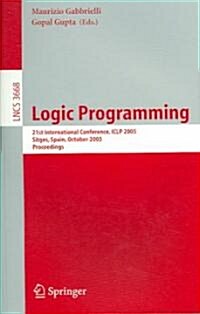 Logic Programming: 21st International Conference, Iclp 2005, Sitges, Spain, October 2-5, 2005, Proceedings (Paperback, 2005)