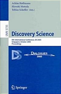 Discovery Science: 8th International Conference, DS 2005, Singapore, October 8-11, 2005, Proceedings (Paperback, 2005)