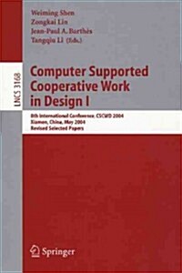 Computer Supported Cooperative Work in Design I: 8th International Conference, Cscwd 2004, Xiamen, China, May 26-28, 2004. Revised Selected Papers (Paperback, 2005)