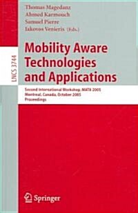 Mobility Aware Technologies and Applications: Second International Workshop, Mata 2005, Montreal, Canada, October 17 -- 19, 2005, Proceedings (Paperback, 2005)