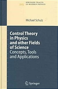 Control Theory in Physics and Other Fields of Science: Concepts, Tools, and Applications (Hardcover, 2006)