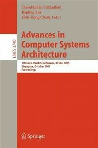 Advances in computer systems architecture : 10th Asia-Pacific conference, ACSAC 2005, Singapore, October 24-26, 2005 : proceedings