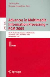 Advances in multimedia information processing : PCM 2005 : 6th Pacific-Rim Conference on Multimedia, Jeju Island, Korea, November 13-16, 2005 : proceedings