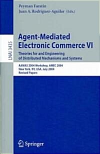 Agent-Mediated Electronic Commerce VI: Theories for and Engineering of Distributed Mechanisms and Systems, Aamas 2004 Workshop, Amec 2004, New York, N (Paperback, 2005)