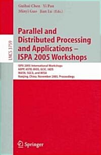 Parallel and Distributed Processing and Applications - ISPA 2005 Workshops: ISPA 2005 International Workshops, AEPP, ASTD, BIOS, GCIC, IADS, MASN, SGC (Paperback)