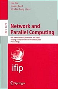 Network and Parallel Computing: IFIP International Conference, NPC 2005, Beijing, China, November 30 - December 3, 2005, Proceedings (Paperback)