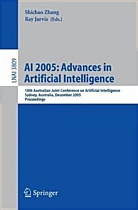 AI 2005: Advances in Artificial Intelligence: 18th Australian Joint Conference on Artificial Intelligence, Sydney, Australia, December 5-9, 2005, Proc (Paperback, 2005)