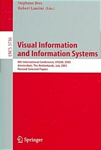 Visual Information and Information Systems: 8th International Conference, VISUAL 2005, Amsterdam, the Netherlands, July 5, 2005 Revised Selected Paper (Paperback)