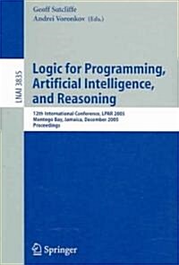 Logic for Programming, Artificial Intelligence, and Reasoning: 12th International Conference, Lpar 2005, Montego Bay, Jamaica, December 2-6, 2005, Pro (Paperback, 2005)