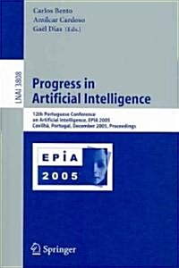 Progress in Artificial Intelligence: 12th Portuguese Conference on Artificial Intelligence, Epia 2005, Covilha, Portugal, December 5-8, 2005, Proceedi (Paperback, 2005)