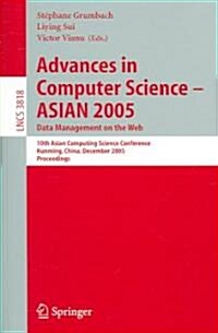 Advances in Computer Science - Asian 2005. Data Management on the Web: 10th Asian Computing Science Conference, Kunming, China, December 7-9, 2005, Pr (Paperback, 2005)