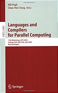 Languages and Compilers for Parallel Computing: 15th Workshop, Lcpc 2002, College Park, MD, USA, July 25-27, 2002, Revised Papers (Paperback, 2005)