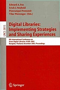 Digital Libraries: Implementing Strategies and Sharing Experiences: 8th International Conference on Asian Digital Libraries, Icadl 2005, Bangkok, Thai (Paperback, 2005)