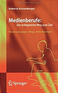 Medienberufe: Der Erfolgreiche Weg Zum Ziel: Voraussetzungen, Wege, Anforderungen (Paperback, 2007)