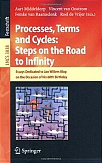 Processes, Terms and Cycles: Steps on the Road to Infinity: Essays Dedicated to Jan Willem Klop on the Occasion of His 60th Birthday (Paperback, 2005)