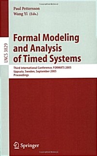 Formal Modeling and Analysis of Timed Systems: Third International Conference, Formats 2005, Uppsala, Sweden, September 26-28, 2005, Proceedings (Paperback, 2005)