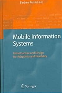 Mobile Information Systems: Infrastructure and Design for Adaptivity and Flexibility (Hardcover)
