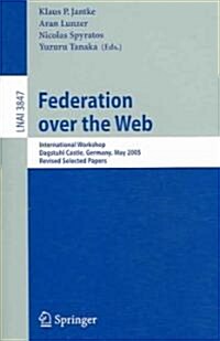 Federation Over the Web: International Workshop, Dagstuhl Castle, Germany, May 1-6, 2005, Revised Selected Papers (Paperback, 2006)