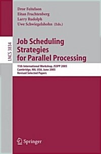 Job Scheduling Strategies for Parallel Processing: 11th International Workshop, Jsspp 2005, Cambridge, Ma, USA, June 19, 2005, Revised Selected Papers (Paperback, 2005)