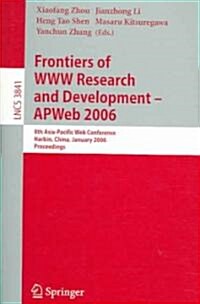 Frontiers of WWW Research and Development -- Apweb 2006: 8th Asia-Pacific Web Conference, Harbin, China, January 16-18, 2006, Proceedings (Paperback, 2006)