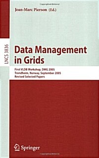 Data Management in Grids: First Vldb Workshop, Dmg 2005, Trondheim, Norway, September 2-3, 2005, Revised Selected Papers (Paperback, 2006)