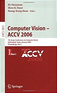 Computer Vision - Accv 2006: 7th Asian Conference on Computer Vision, Hyderabad, India, January 13-16, 2006, Proceedings, Part I (Paperback, 2006)