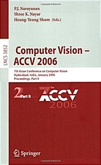 Computer Vision - Accv 2006: 7th Asian Conference on Computer Vision, Hyderabad, India, January 13-16, 2006, Proceedings, Part II (Paperback, 2006)