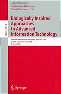 Biologically Inspired Approaches to Advanced Information Technology: Second International Workshop, Bioadit 2006, Osaka, Japan 26-27, 2006, Proceeding (Paperback, 2006)