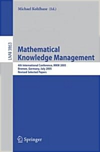 Mathematical Knowledge Management: 4th International Conference, Mkm 2005, Bremen, Germany, July 15-17, 2005, Revised Selected Papers (Paperback, 2006)