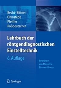 Lehrbuch Der R Ntgendiagnostischen Einstelltechnik: Begr Ndet Von Marianne Zimmer-Brossy (Hardcover, 6)